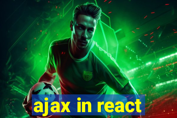 ajax in react