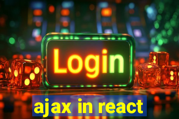 ajax in react