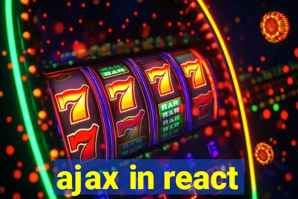 ajax in react