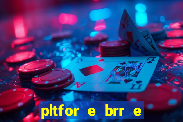 pltfor e brr e que 2024