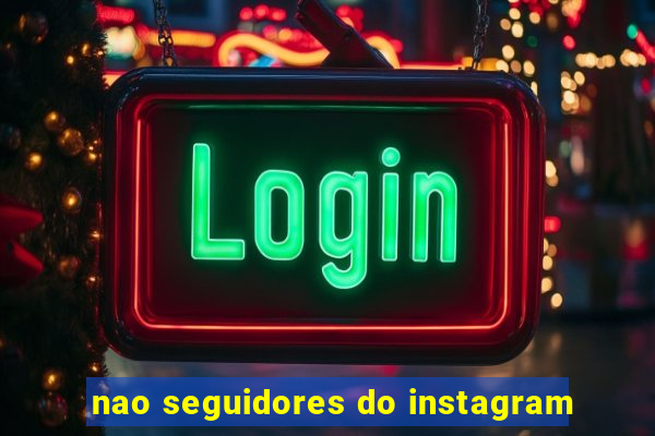 nao seguidores do instagram