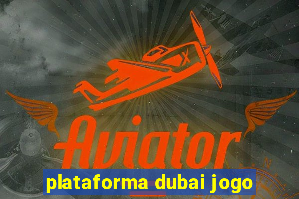 plataforma dubai jogo