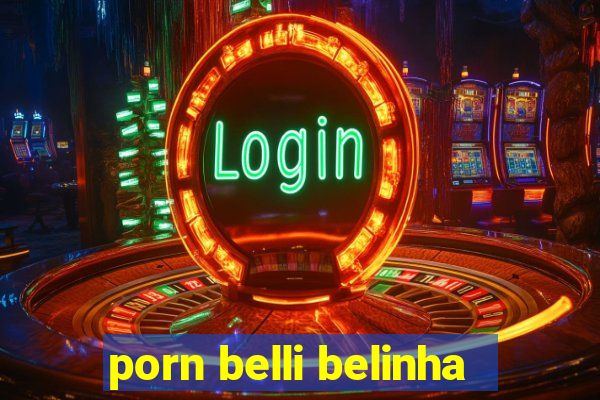 porn belli belinha