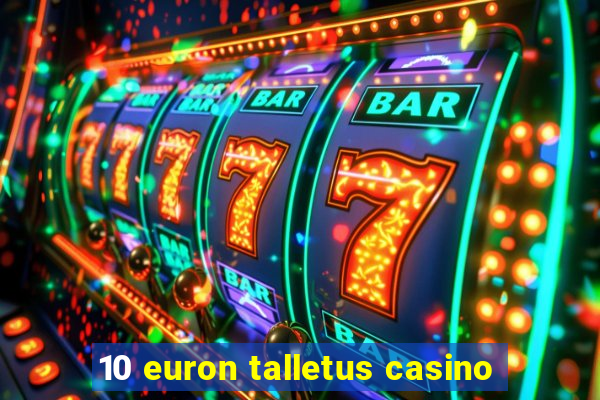 10 euron talletus casino