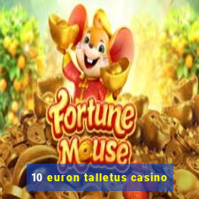 10 euron talletus casino