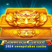 2024 sweepstakes casino