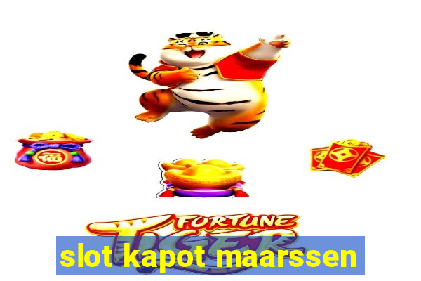 slot kapot maarssen