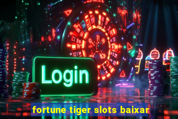 fortune tiger slots baixar