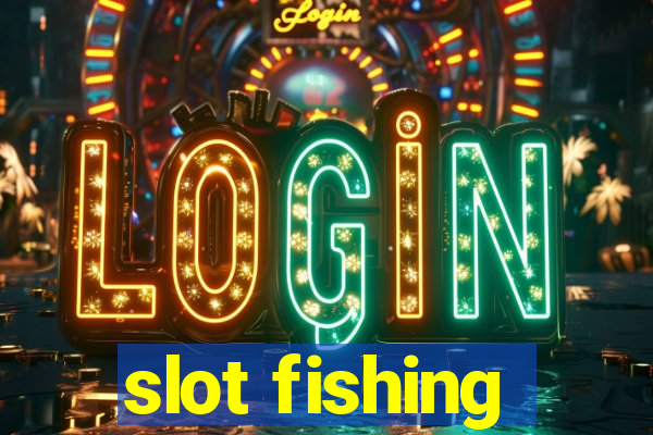 slot fishing