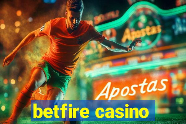 betfire casino