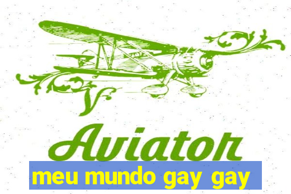 meu mundo gay gay