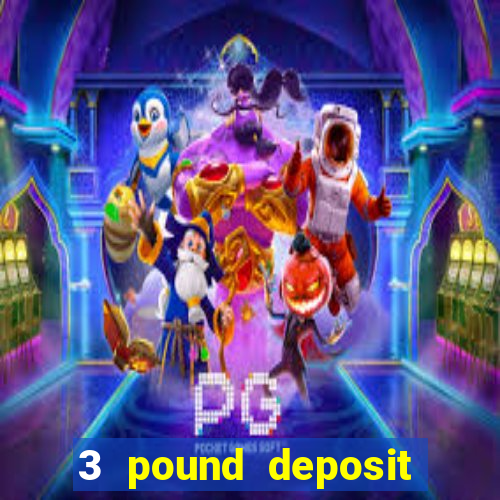 3 pound deposit casino uk