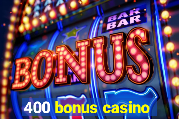 400 bonus casino