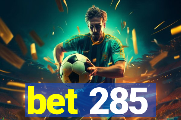 bet 285