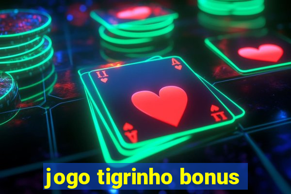 jogo tigrinho bonus