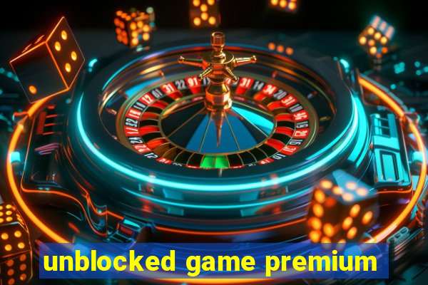 unblocked game premium