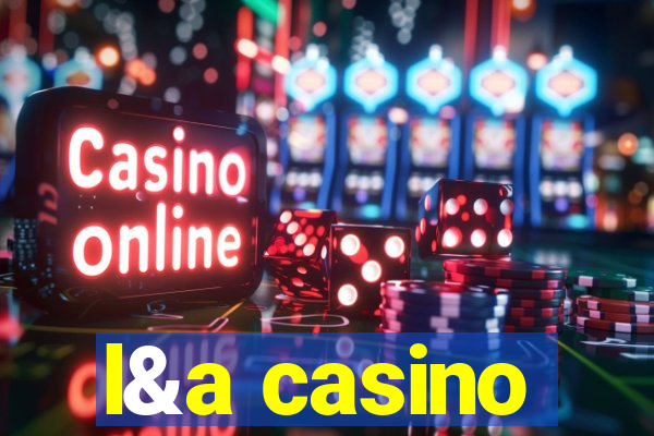 l&a casino