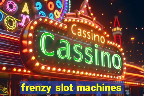 frenzy slot machines