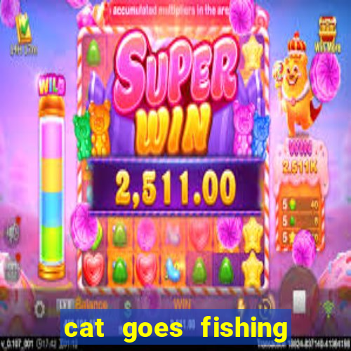 cat goes fishing free download