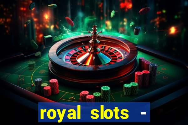 royal slots - casino slots 777