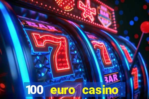 100 euro casino deposit bonus