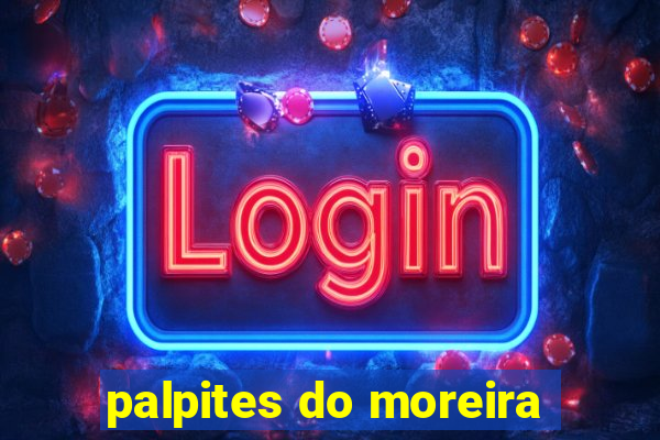 palpites do moreira