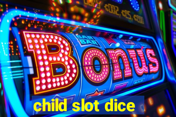 child slot dice