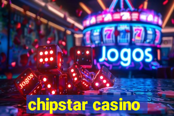 chipstar casino