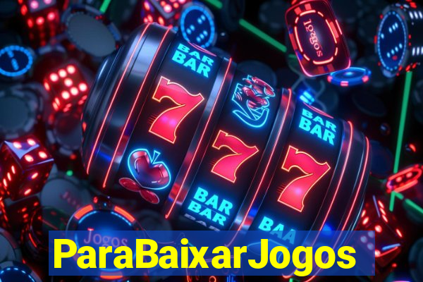 ParaBaixarJogos