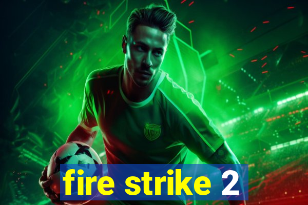 fire strike 2