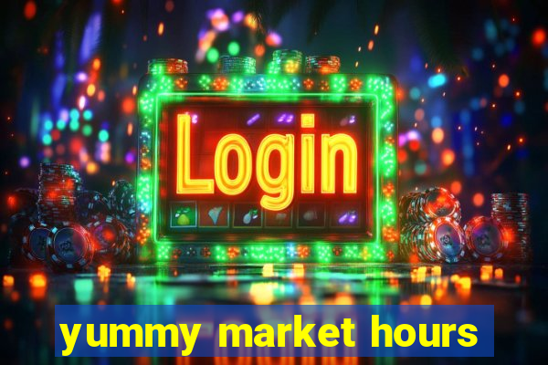 yummy market hours