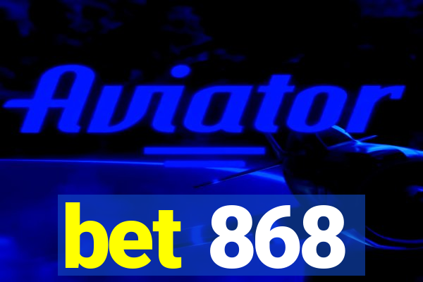 bet 868