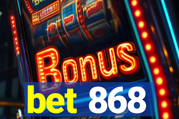 bet 868