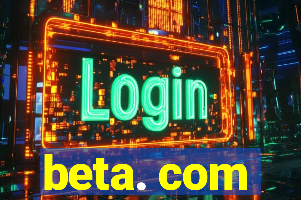 beta. com