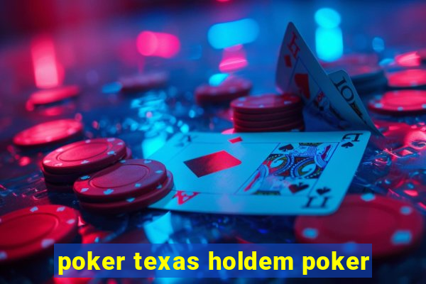 poker texas holdem poker