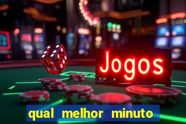 qual melhor minuto para jogar fortune tiger