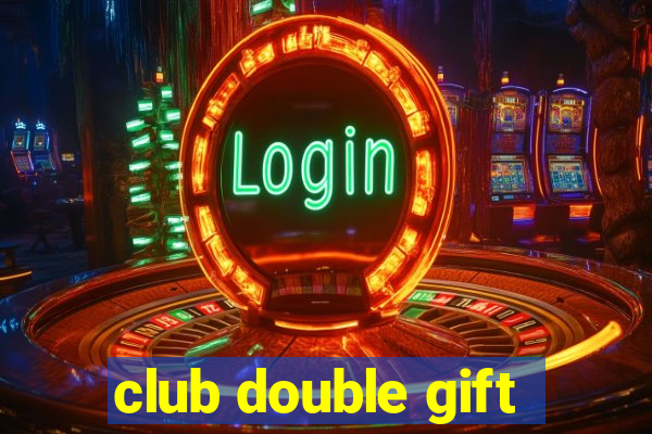 club double gift