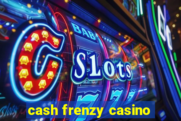 cash frenzy casino