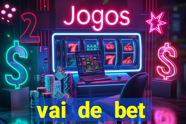 vai de bet primeiro deposito