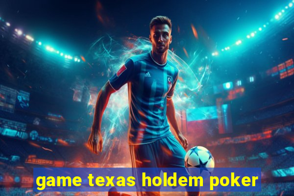 game texas holdem poker