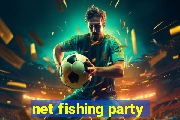 net fishing party