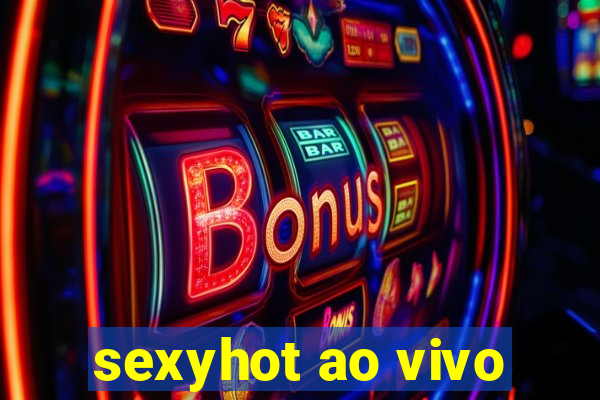 sexyhot ao vivo