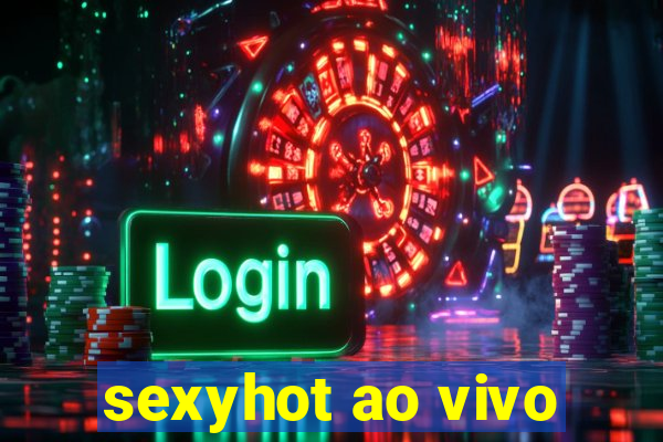 sexyhot ao vivo