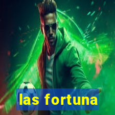 las fortuna