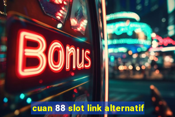 cuan 88 slot link alternatif