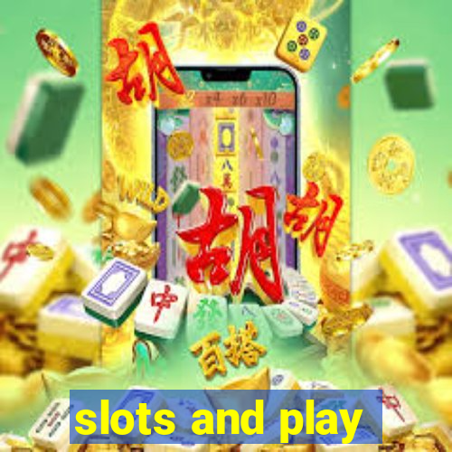 slots and play