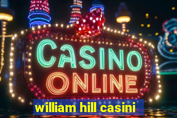 william hill casini