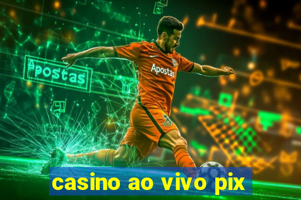 casino ao vivo pix