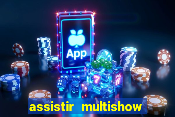 assistir multishow ao vivo gratis