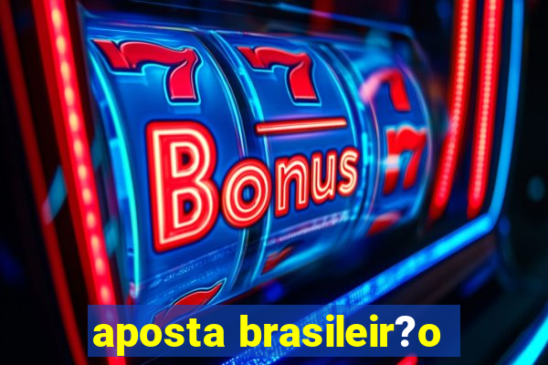 aposta brasileir?o